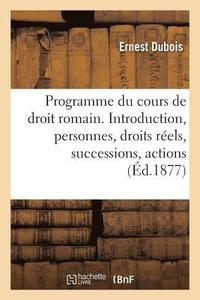 bokomslag Programme Du Cours de Droit Romain. Introduction, Personnes, Droits Rels, Successions, Actions