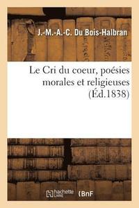 bokomslag Le Cri du coeur, poesies morales et religieuses
