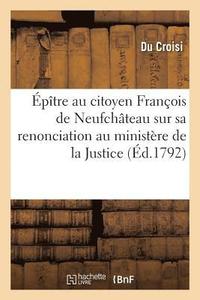 bokomslag ptre Au Citoyen Franois de Neufchteau Sur Sa Renonciation Au Ministre de la Justice
