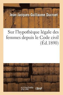 bokomslag Études Sur l'Hypothèque Légale Des Femmes Depuis Le Code Civil Et Sur Les Difficultés