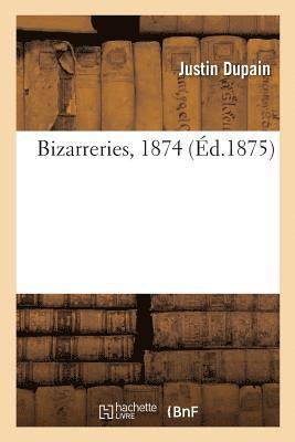 Bizarreries, 1874 1