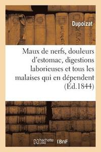 bokomslag Maux de Nerfs, Douleurs d'Estomac, Digestions Laborieuses, Et Tous Les Malaises Qui En Dépendent