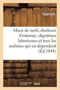 bokomslag Maux de Nerfs, Douleurs d'Estomac, Digestions Laborieuses, Et Tous Les Malaises Qui En Dependent