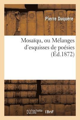 Mosaqu, Ou Mlanges d'Esquisses de Posies 1