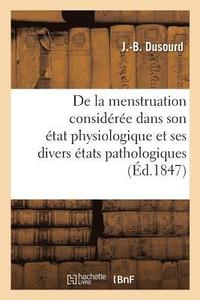 bokomslag de la Menstruation Consideree Dans Son Etat Physiologique Et Dans Ses Divers Etats Pathologiques