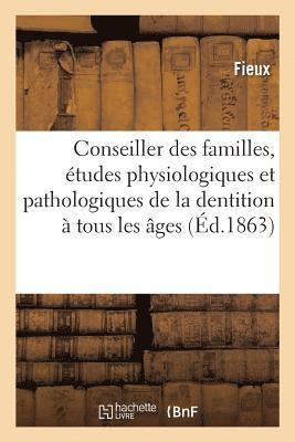 bokomslag Conseiller Des Familles, Études Physiologiques Et Pathologiques de la Dentition À Tous Les Âges