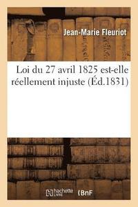 bokomslag Loi Du 27 Avril 1825 Est-Elle Reellement Injuste