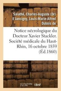 bokomslag Notice Necrologique Du Docteur Xavier Stackler. Societe Medicale Du Haut-Rhin, Le 16 Octobre 1859