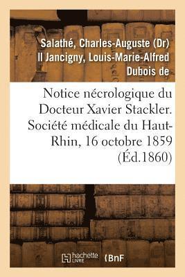 bokomslag Notice Necrologique Du Docteur Xavier Stackler. Societe Medicale Du Haut-Rhin, Le 16 Octobre 1859