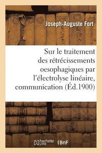 bokomslag Sur Le Traitement Des Rtrcissements Oesophagiques Par l'lectrolyse Linaire, Communication