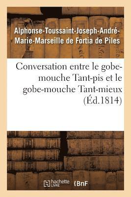 Alphonse-Toussaint-Joseph-André-Marie-Marseille de Fortia de Piles, Alphonse-Toussaint-J de Fortia de Piles, DE FORTIA DE PILES-A-T-J - Conversation Entre Le Gobe-Mouche Tant-Pis Et Le Gobe-Mouche Tant-Mieux, Häftad