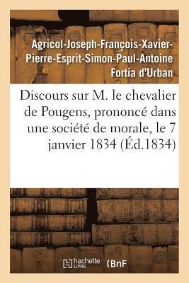 Discours Sur M. Le Chevalier de Pougens, Prononcé Dans Une Société de Morale, Le 7 Janvier 1834