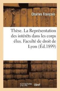 bokomslag Thse. La Reprsentation Des Intrts Dans Les Corps lus. Facult de Droit de Lyon