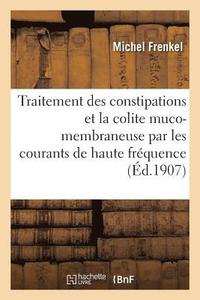 bokomslag Traitement Des Constipations Et de la Colite Muco-Membraneuse Par Les Courants de Haute Fréquence