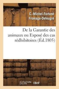 bokomslag de la Garantie Des Animaux Ou Expose Des Cas Redhibitoires, d'Apres Le Code Civil Des Francais