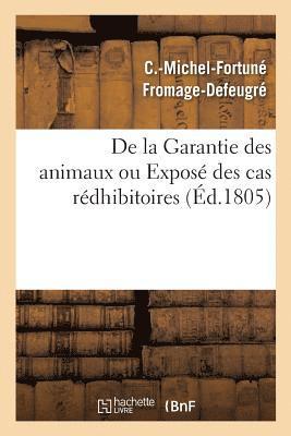 bokomslag de la Garantie Des Animaux Ou Expose Des Cas Redhibitoires, d'Apres Le Code Civil Des Francais