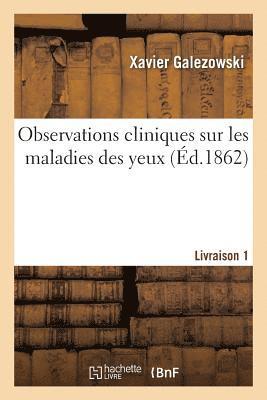 Observations Cliniques Sur Les Maladies Des Yeux. Livraison 1 1