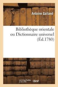 bokomslag Bibliothèque Orientale Ou Dictionnaire Universel