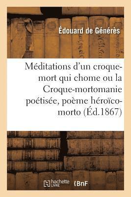 bokomslag Les Méditations d'Un Croque-Mort Qui Chome Ou La Croque-Mortomanie Poétisée