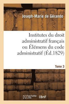 bokomslag Institutes Du Droit Administratif Franais Ou lmens Du Code Administratif. Tome 3