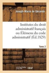 bokomslag Institutes Du Droit Administratif Franais Ou lmens Du Code Administratif. Tome 2