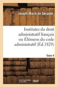 bokomslag Institutes Du Droit Administratif Franais Ou lmens Du Code Administratif. Tome 4