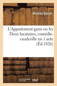 bokomslag L'Appartement Garni Ou Les Deux Locataires, Comdie-Vaudeville En 1 Acte