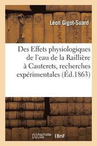 bokomslag Des Effets Physiologiques de l'Eau de la Raillire  Cauterets, Recherches Exprimentales
