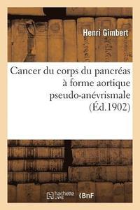 bokomslag Cancer Du Corps Du Pancreas A Forme Aortique Pseudo-Anevrismale