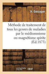 bokomslag Mthode de Traitement de Tous Les Genres de Maladies Par Le Mdiumnisme Ou Magntisme Spirite