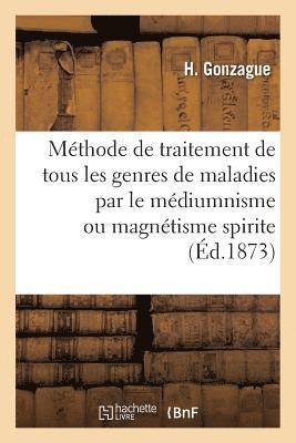 bokomslag Methode de Traitement de Tous Les Genres de Maladies Par Le Mediumnisme Ou Magnetisme Spirite