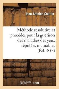 bokomslag Exposé de la Méthode Résolutive Et Des Procédés Employés Pour La Guérison Des Maladies Des Yeux