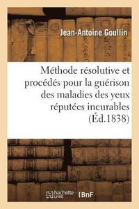 bokomslag Expose de la Methode Resolutive Et Des Procedes Employes Pour La Guerison Des Maladies Des Yeux