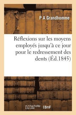 bokomslag Réflexions Sur Les Moyens Employés Jusqu'à Ce Jour Pour Le Redressement Des Dents