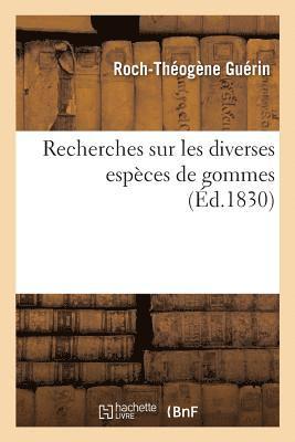 Roch-Théogène Guérin, GUERIN-R-T - Recherches Sur Les Diverses Espèces de Gommes, Häftad