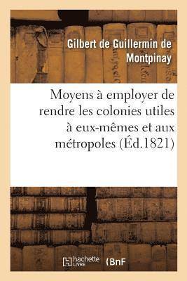 bokomslag Moyens À Employer Soit Dans Le Régime Des Colonies Soit Dans La Fondation de Colonies Nouvelles