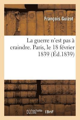 bokomslag La guerre n'est pas  craindre. Paris, le 18 fvrier 1839