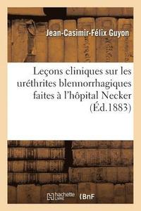 bokomslag Leons Cliniques Sur Les Urthrites Blennorrhagiques Faites  l'Hpital Necker