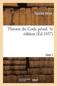 bokomslag Thorie Du Code Pnal. 3e dition. Tome 1