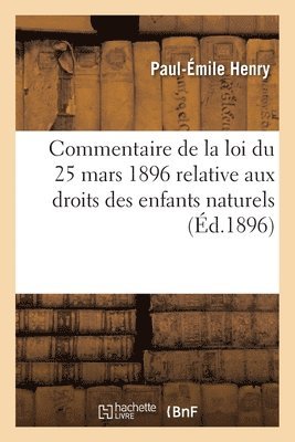 Commentaire de la Loi Du 25 Mars 1896 Relative Aux Droits Des Enfants Naturels 1