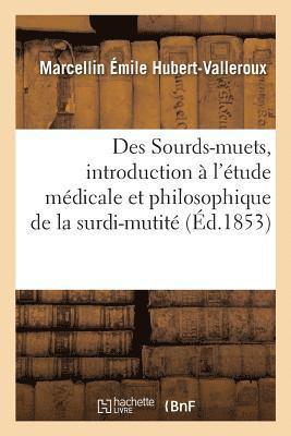 Des Sourds-Muets, Introduction  l'tude Mdicale Et Philosophique de la Surdi-Mutit 1