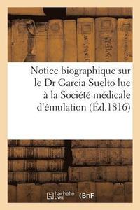 bokomslag Notice Biographique Sur Le Dr Garcia Suelto Lue A La Societe Medicale d'Emulation