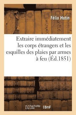 bokomslag Mmoire Sur La Ncessit d'Extraire Immdiatement Les Corps trangers Et Les Esquilles