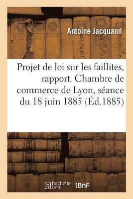 bokomslag Projet de Loi Sur Les Faillites, Rapport. Chambre de Commerce de Lyon, Séance Du 18 Juin 1885