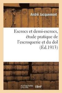 bokomslag Escrocs Et Demi-Escrocs, Etude Pratique de l'Escroquerie Et Du Dol