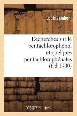 bokomslag Recherches Sur Le Pentachlorophénol Et Quelques Pentachlorophénates