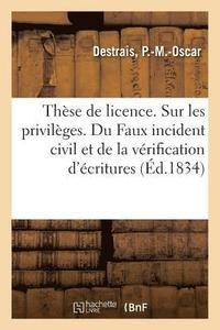 bokomslag Thse de licence. Sur les privilges. Du Faux incident civil et de la vrification d'critures