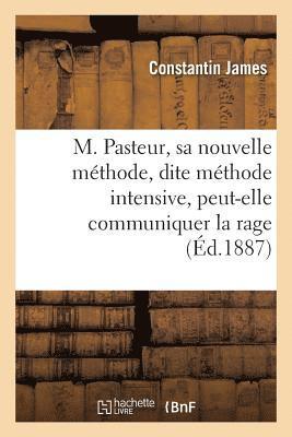M. Pasteur, Sa Nouvelle Méthode, Dite Méthode Intensive, Peut-Elle Communiquer La Rage