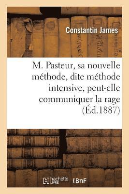 M. Pasteur, Sa Nouvelle Mthode, Dite Mthode Intensive, Peut-Elle Communiquer La Rage 1