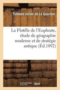 bokomslag La Flotille de l'Euphrate, tude de Gographie Moderne Et de Stratgie Antique